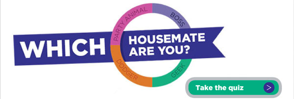 Which housemate are you? - Take the 

quiz